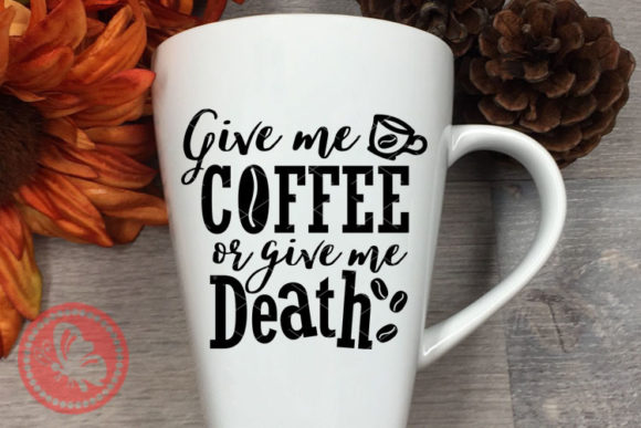 Beyond the Perfect Stitch: Putting Give Me Coffee or Give Me Death Cup Mug on Products